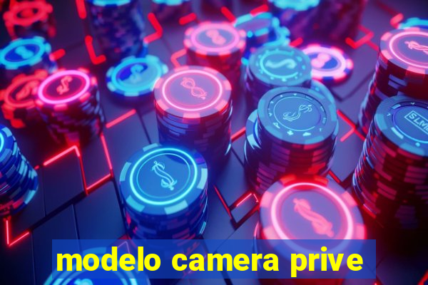 modelo camera prive